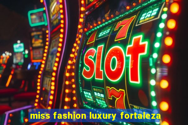 miss fashion luxury fortaleza