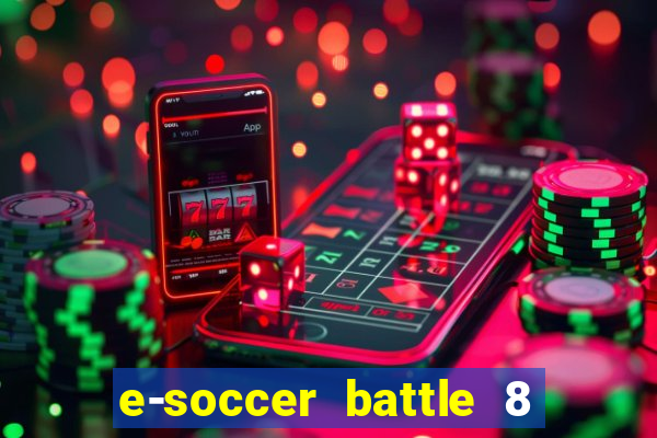 e-soccer battle 8 minutos tabela