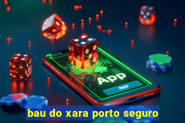 bau do xara porto seguro