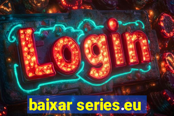 baixar series.eu