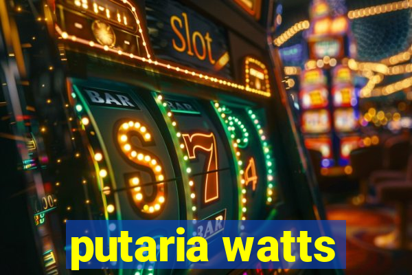 putaria watts