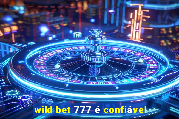 wild bet 777 é confiável