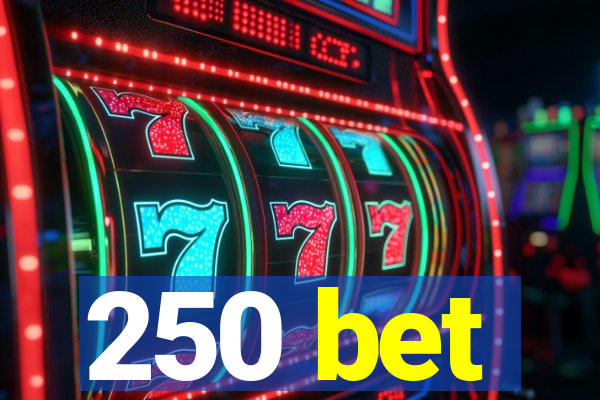 250 bet