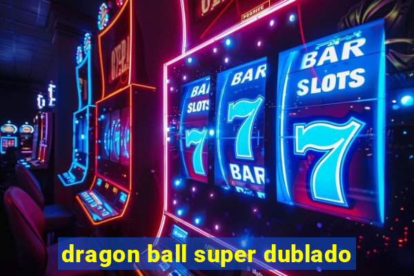 dragon ball super dublado
