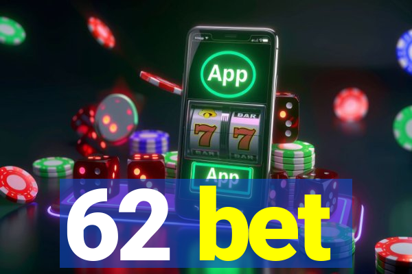 62 bet