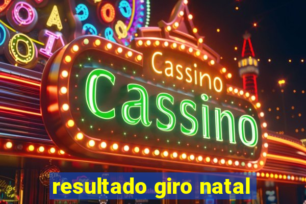 resultado giro natal