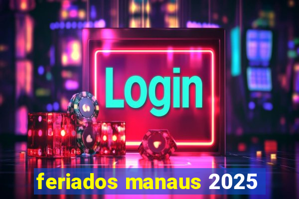 feriados manaus 2025
