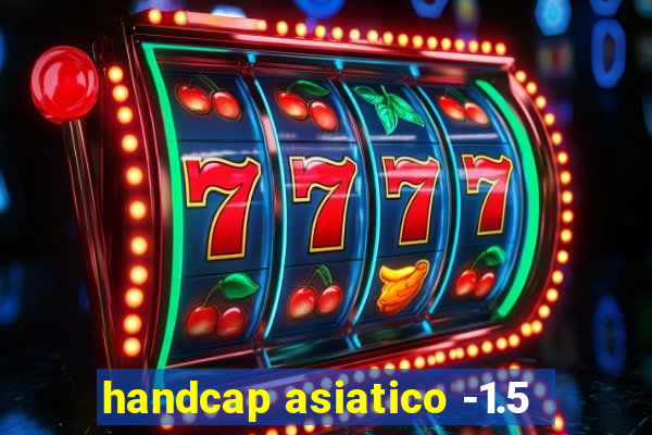 handcap asiatico -1.5