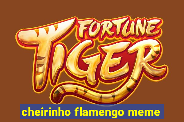 cheirinho flamengo meme