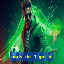 mais de 1 gol o que significa