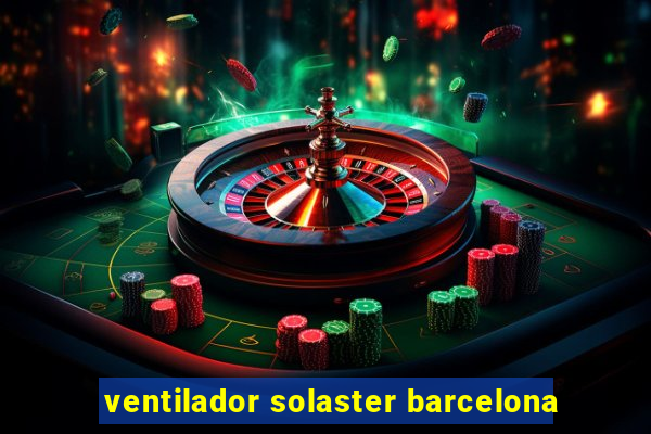 ventilador solaster barcelona