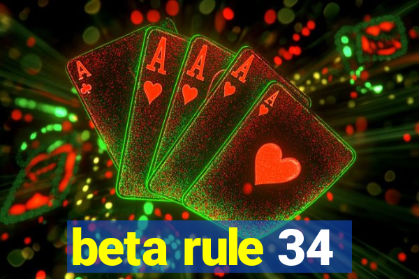 beta rule 34