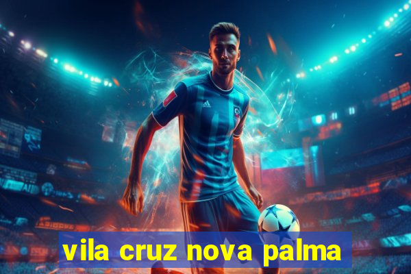 vila cruz nova palma
