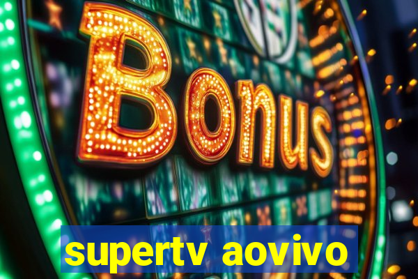 supertv aovivo