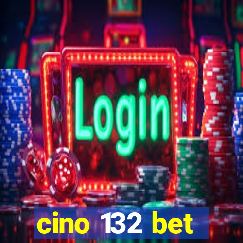 cino 132 bet