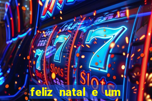 feliz natal e um próspero ano novo 2024 frases