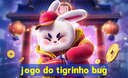 jogo do tigrinho bug