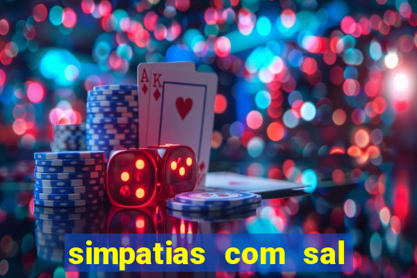 simpatias com sal grosso para afastar pessoas