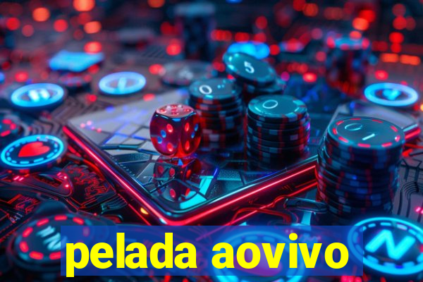 pelada aovivo