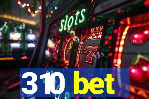 310 bet
