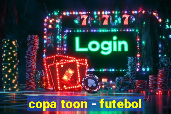 copa toon - futebol