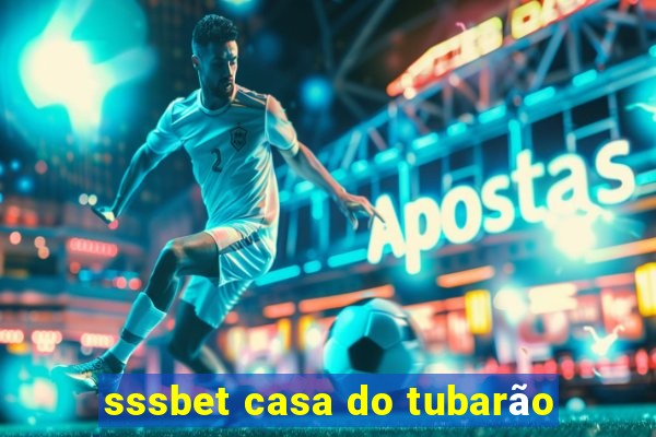 sssbet casa do tubarão