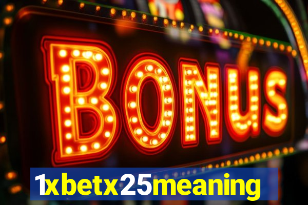 1xbetx25meaning