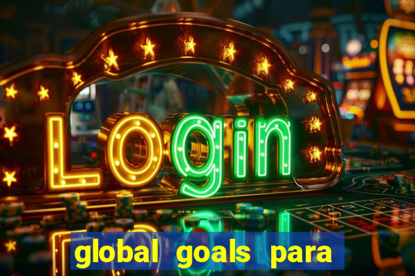 global goals para que serve