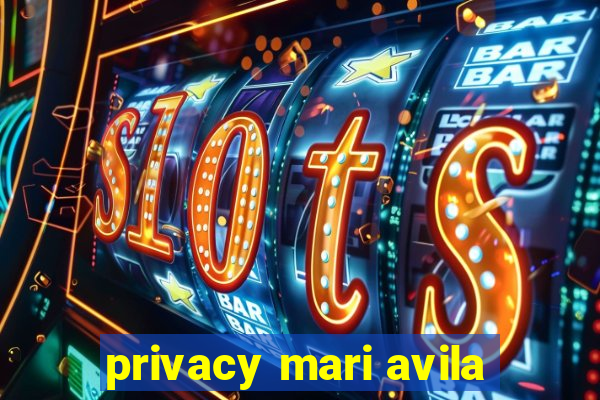 privacy mari avila
