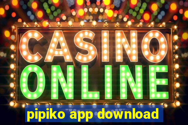 pipiko app download