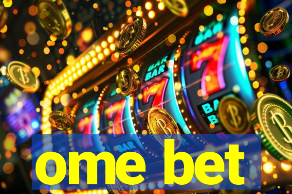 ome bet