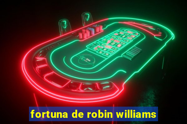 fortuna de robin williams