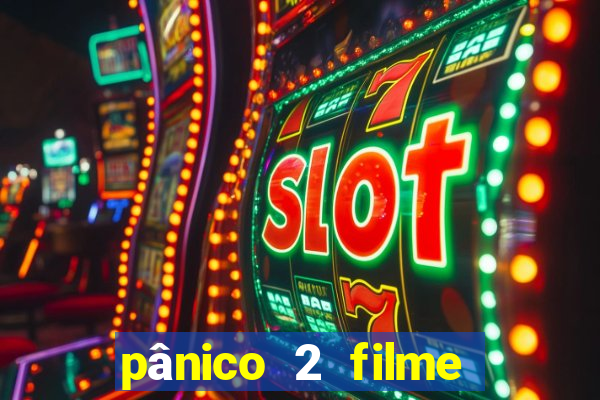 pânico 2 filme completo dublado mega filmes
