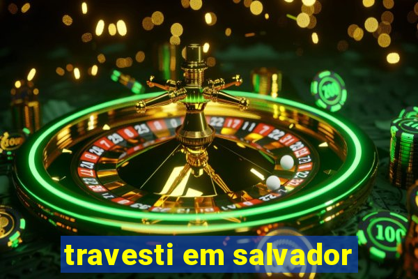travesti em salvador