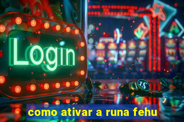 como ativar a runa fehu