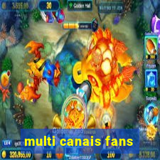 multi canais fans