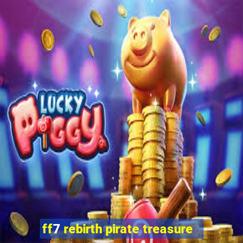 ff7 rebirth pirate treasure