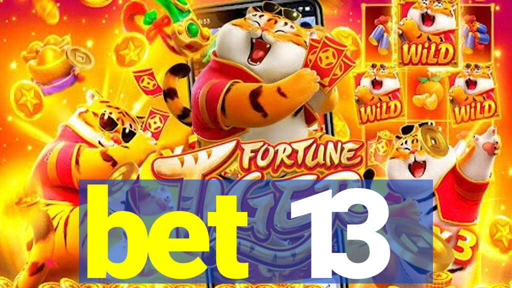 bet 13