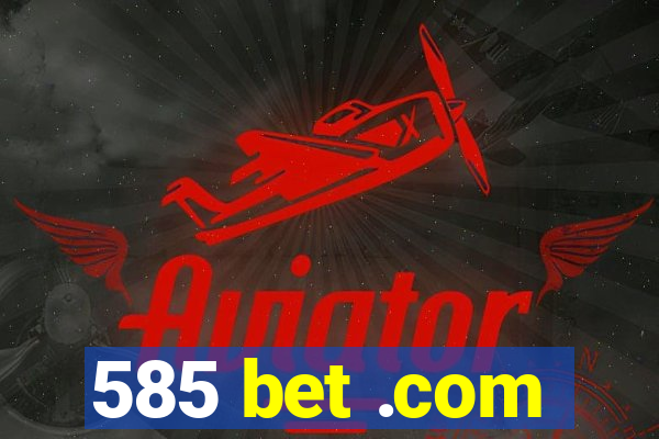 585 bet .com