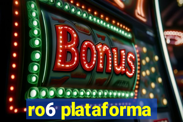 ro6 plataforma
