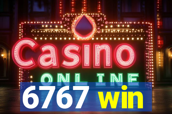 6767 win