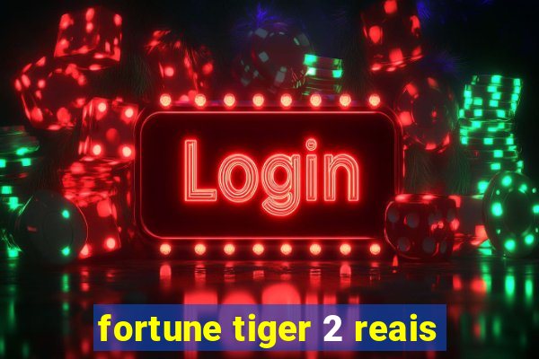 fortune tiger 2 reais