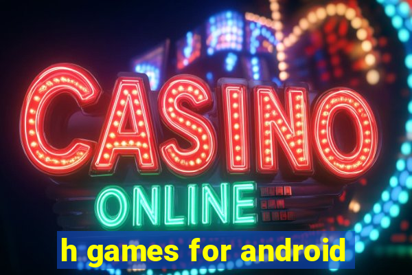 h games for android