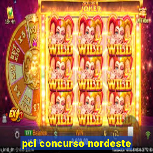 pci concurso nordeste