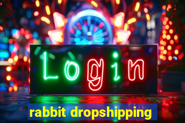 rabbit dropshipping