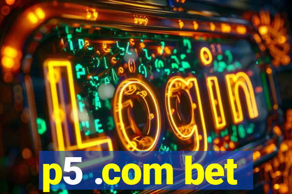 p5 .com bet