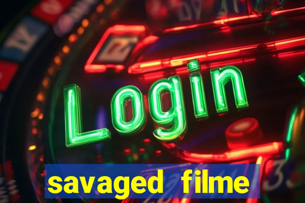 savaged filme completo dublado