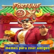 memes para zoar amigos