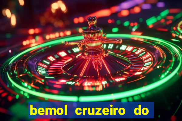 bemol cruzeiro do sul acre
