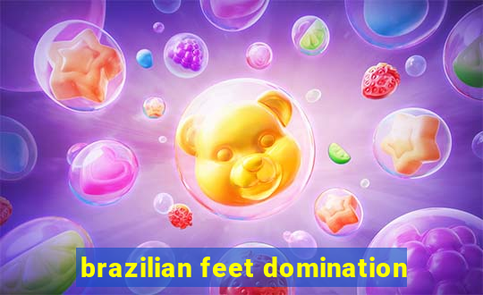brazilian feet domination